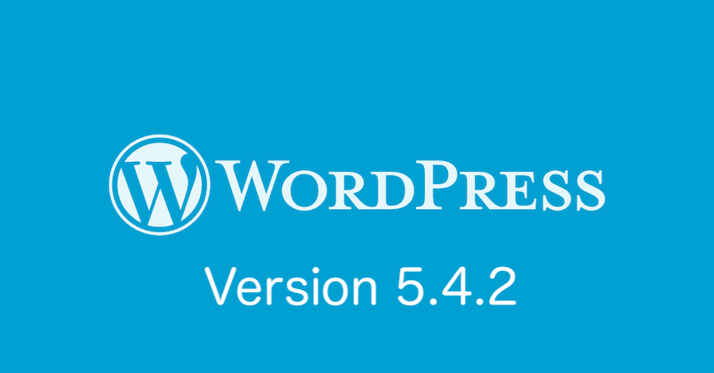 【WordPress 5.4.2 】リリース変更点･不具合･アップデート情報まとめ